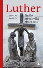 Jaroslav Vokoun: Luther Finále středověké zbožnosti