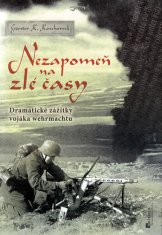 Koschorek Günter K.: Nezapomeň na zlé časy - Dramatické zážitky frontového vojáka