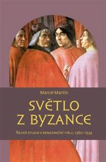 Martin Marcel: Světlo z Byzance - Řecká studia v renesanční Itálii, 1360–1534