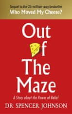 Spencer Johnson: Out of the Maze: A Story About the Power of Belief