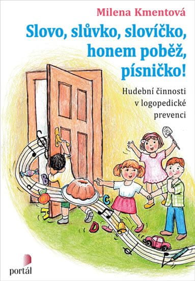 Kmentová Milena: Slovo, slůvko, slovíčko, honem poběž, písničko! - Hudební činnosti v logopedické pr