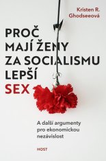 Ghodseeová Kristen R.: Proč mají ženy za socialismu lepší sex - A další argumenty pro ekonomickou ne