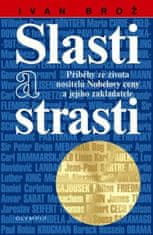 Ivan Brož: Slasti a strasti - Příběhy ze života nositelů Nobelovy ceny a jejího zakladatele