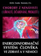 Rosinský Teodor: Choroby z nenávisti (Uřknutí, očarování, prokletí) - Energoinformační systém člověk