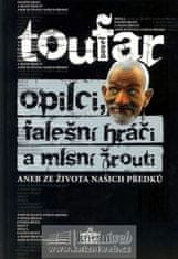 Toufar Pavel: Opilci, falešní hráči a mlsní žrouti aneb ze života našich předků