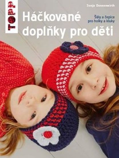 Sonja Donnenwirth: TOPP Háčkované doplňky pro děti - Šály a čepice pro holky a kluky