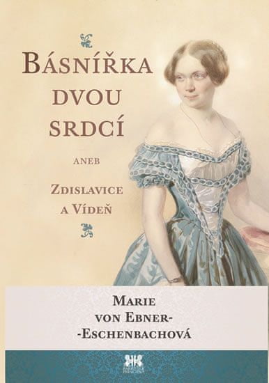 Marie von Ebner-Eschenbachová: Básnířka dvou srdcí - aneb Zdislavice a Vídeň