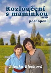 Zdenka Blechová: Rozloučení s maminkou - aneb pochopení