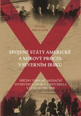 Melichar Hynek: Spojené státy americké a mírový proces v Severním Irsku - Příčiny úspěchu mediační i