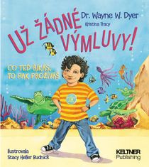 Dyer Wayne Walter: Už žádné výmluvy! - Co teď říkáš, to pak prožíváš