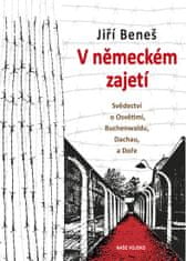 Beneš Jiří: V německém zajetí - Svědectví o Osvětimi, Buchenwaldu, Dachau a Doře