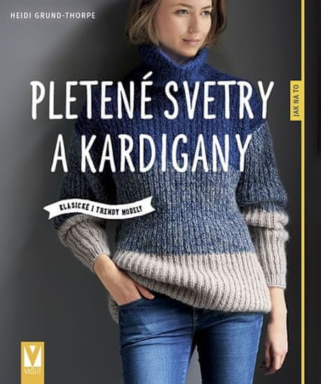 Heidi Grund-Thorpe: Pletené svetry a kardigany - Klasické i trendy modely