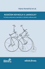 Hana Konečná: Rodičem kdykoliv a jakkoliv? - Průvodce asistovanou reprodukcí a náhradní rodinnou péčí