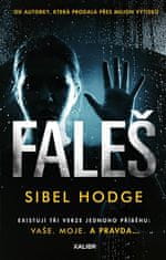 Sibel Hodge: Faleš - Existují tři verze jednoho příběhu: Vaše.Moje. A pravda...