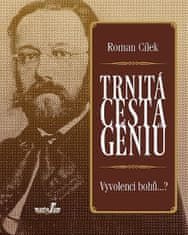 Roman Cílek: Trnitá cesta géniů - Vyvolenci bohů...?