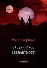 Martin Vopěnka: Láska v čase bezsmrtnosti