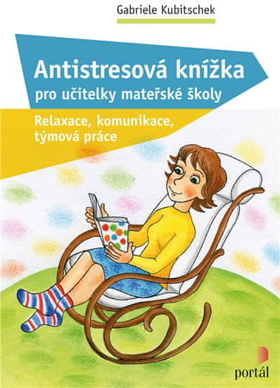 Gabriele Kubitschek: Antistresová knížka pro učitelky mateřské školy - Relaxace, komunikace, týmová práce