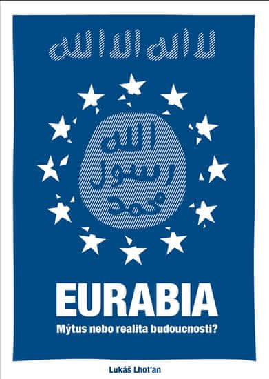 Lukáš Lhoťan: Eurabia - Mýtus nebo realita budoucnosti?