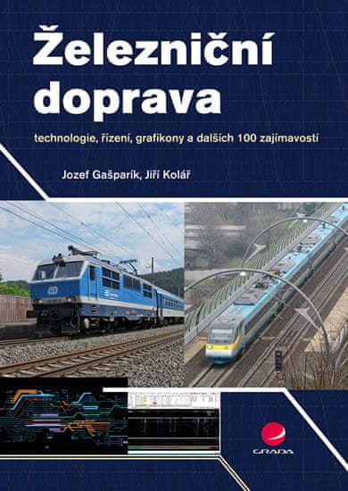 Gašparík Jozef, Kolář Jiří,: Železniční doprava - technologie, řízení, grafikony a dalších 100 zajím