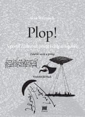 Wernisch Ivan: Plop! Vyvrtil Žlahvout pšunt i chlpal li