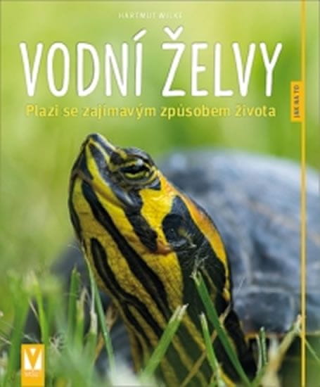 Hartmut Wilke: Vodní želvy - Plazi se zajímavým způsobem života