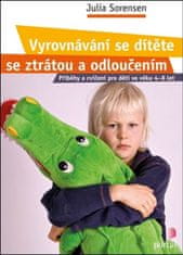 Julia Sorensen: Vyrovnávání se dítěte se ztrátou a odloučením - Příběhy a cvičení pro děti ve věku 4-8 let