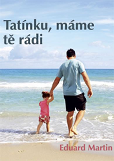 Eduard Martin: Tatínku, máme tě rádi