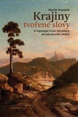 Martin Tomášek: Krajiny tvořené slovy - K topologii české literatury 19. století