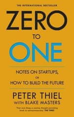 Thiel Peter: Zero to One : Notes on Start Ups, or How to Build the Future