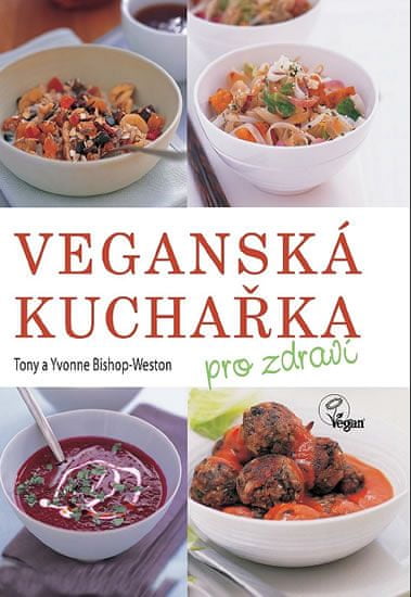 Tony Bishop-Weston: Veganská kuchařka - pro zdraví