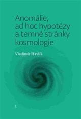 Havlík Vladimír: Anomálie, ad hoc hypotézy a temné stránky kosmologie