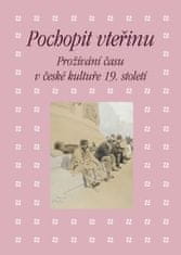 Martin Hrdina: Pochopit vteřinu - Prožívání času v české kultuře 19. století