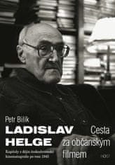 Petr Bilík: Ladislav Helge Cesta za občanským filmem - Kapitoly z dějin československé kinematografie po roce 1945