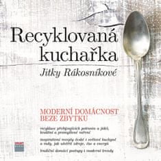 Jitka Rákosníková: Recyklovaná kuchařka Jitky Rákosníkové - Moderní domácnost beze zbytku