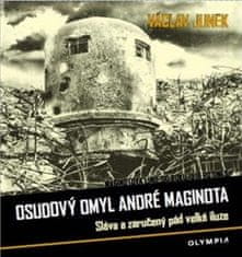 Václav Junek: Osudový omyl André Maginota - Sláva a zaručený pád velké iluze