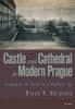 Bruce R. Berglund: Castle and Cathedral in Modern Prague: Longing for the Sacred in a Skeptical Age