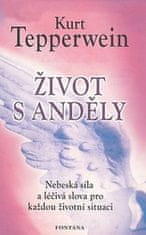 Kurt Tepperwein: Život s anděly - Nebeská síla a léčivá slova pro každou situaci