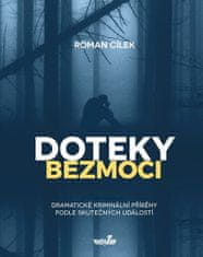 Roman Cílek: Doteky bezmoci - Dramatické kriminální příběhy podle skutečných událostí