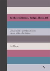 Michl Jan: Funkcionalismus, design, škola, trh - Čtrnáct textů o problémech teorie a praxe moderního