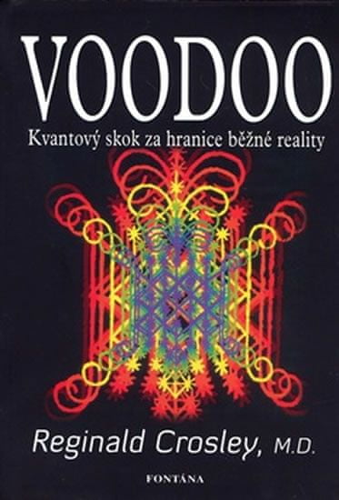 Reginald Crosley: Voodoo - Kvantový skok za hranice běžné reality