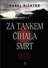 Karel Richter: Za tankem číhala smrt - Válečné drama kapitána Vajdy, vězně z gulagu