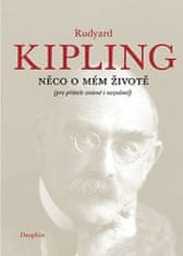 Rudyard Kipling: Něco o mém životě - (pro přátelé známé i neznámé)