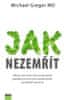 Greger Michael: Jak nezemřít - Objevte potraviny, které prokazatelně pomáhají prevenci před onemocně