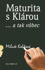 Miluše Koldová: Maturita s Klárou... a tak vůbec