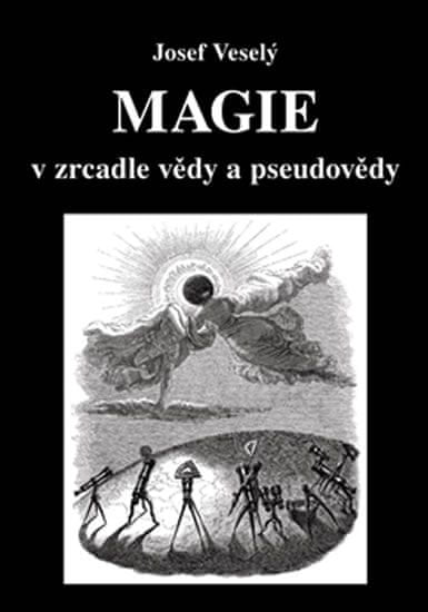 Josef Veselý: Magie v zrcadle vědy a pseudovědy
