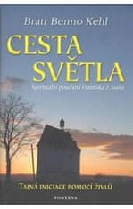 Kehl Benno: Cesta světla - Spirituální poselství Františka z Assisi