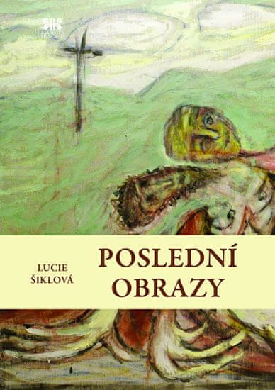 Lucie Šiklová: Poslední obrazy