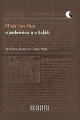 Jana Nechutová: Mistr Jan Hus v polemice a v žaláři - Překlady, komentáře a poznámky