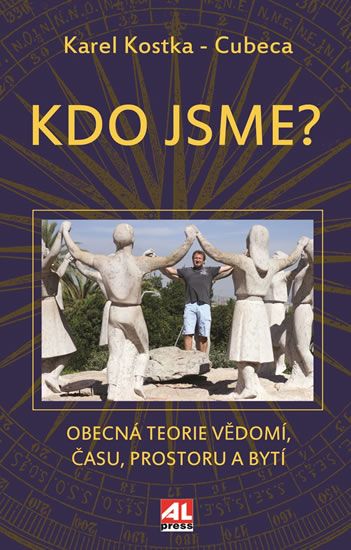 Kostka Karel - Cubeca: Kdo jsme - Obecná teorie vědomí, času, prostoru a bytí