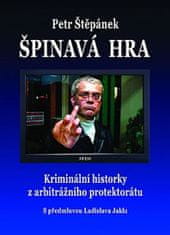 Petr Štěpánek: Špinavá hra - Kriminální historky z arbitrážního protektorátu